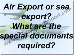 Air Export or sea export  What are the special documents required
