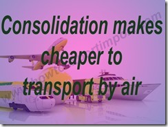 Consolidation makes cheaper to transport by air