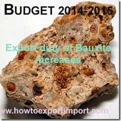 Indian Export duty of Bauxite increases under Indian Budget 2014 Indian Export duty of Bauxite increases under Indian Budget 2014