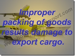 Improper packing of goods results damage to export cargo