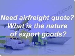 Need airfreight quote What is the nature of export goods