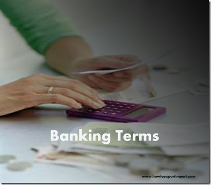The terms used in banking  business such as Budget Deficit,Bull Market,Buoyancy, Business of Banking etc
