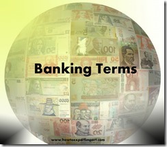 The terms used in banking such as Annual Percentage Rate, Annuity, Appraisal, APEDA etc