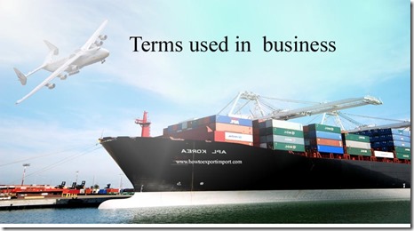 Terms used in  business such as Auteur,Autocratic ,Avant Garde,B2B,B2C ,Back Freight etc