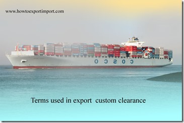 Terms used in export  custom clearance such as Air Waybill,Amendmen,Automated Clearinghouse,Bill of Lading ,Bond System etc