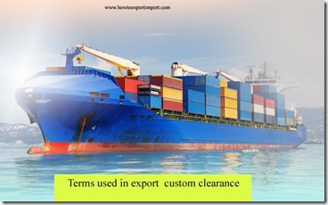 Terms used in export custom clearance such as fish and wildlife,free on board,free alongside ship,free on board,