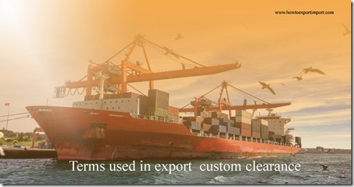 Terms used in export custom clearance such as Harmonized Tariff Schedule,Hazardous Product Documents,Import License,