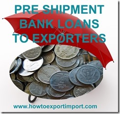 Bank loans to exporters, pre shipment finance