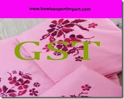 GST for textile articles, laminated textile fabrics, impregnated or coated textile fabrics, textile articles