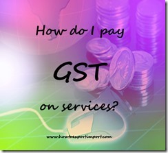 I pay Service Tax on my services. But I am not sure how do I pay the new GST