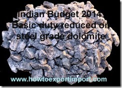 Indian Budget 2014 Basic duty reduced on steel grade dolomite Indian Budget 2014 Basic duty reduced on steel grade dolomite