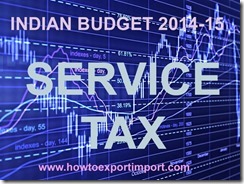 Indian Budget 2014-2015 changes in Service Tax Indian Budget 2014-2015 changes in Service Tax
