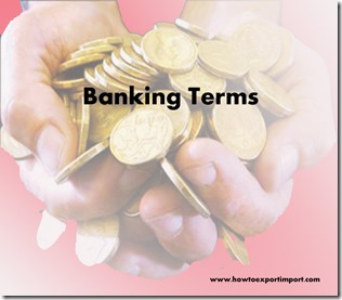 The terms used in banking  business such as Doubtful Asset,Drop Box,Dumping,Down Payment etc