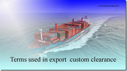 Terms used in export  custom clearance such as Customized Brokerage Services,