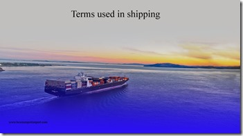 Terms used in shipping such as Sailed,Seal Record,SEABEE,Seaway Bill,Section 201,Section 232,Section 301 etc