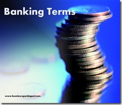 The terms used in banking such as Account Holder, Account statement , Accrued Interest  etc