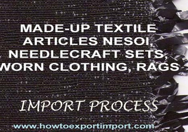 63  How to import MADE-UP TEXTILE ARTICLES NESOI, NEEDLECRAFT SETS, WORN CLOTHING, RAGS