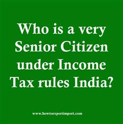 Who is a very Senior Citizen under Income Tax rules India?